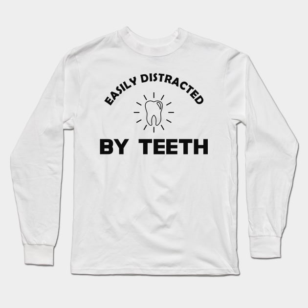 Dentist - Easily distracted by teeth Long Sleeve T-Shirt by KC Happy Shop